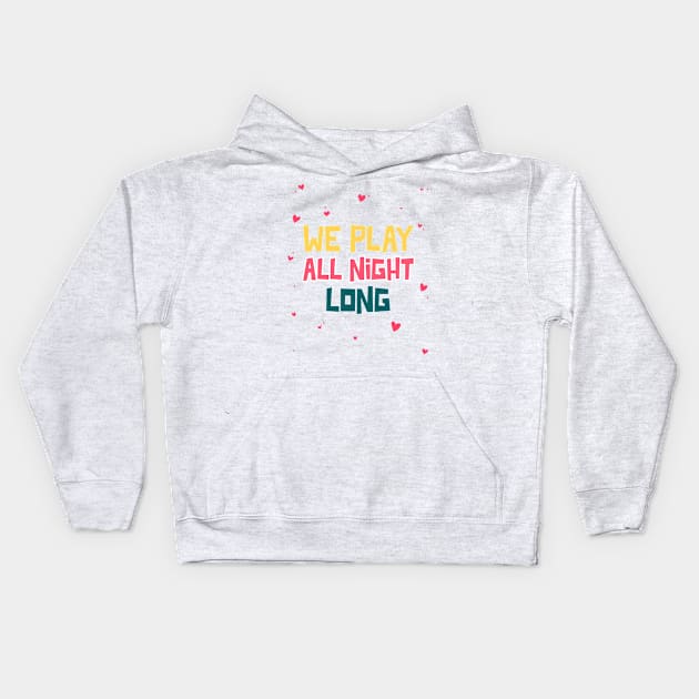 We play all night long Kids Hoodie by Printorzo